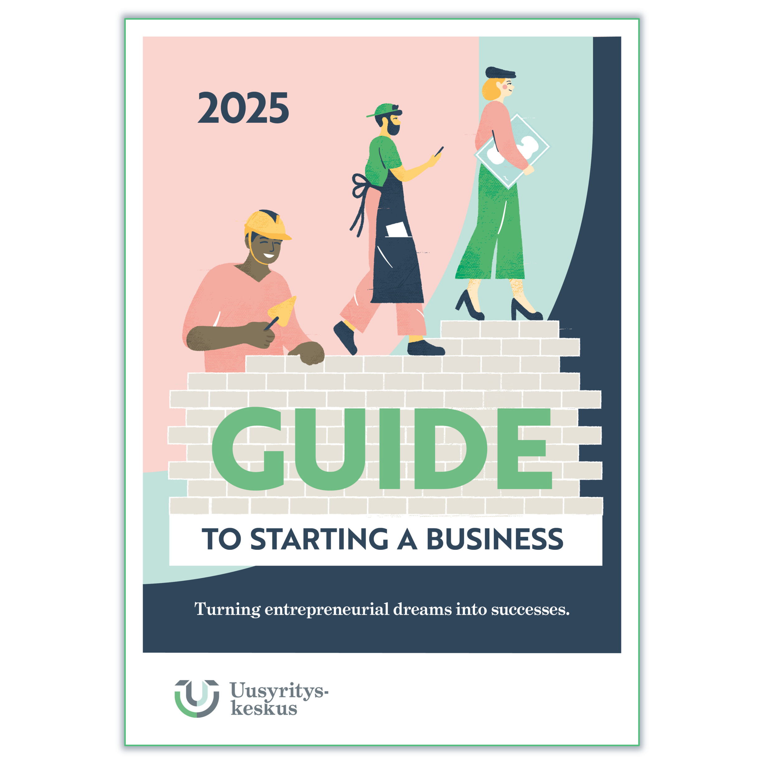 Cover of the 2025 “Guide to Starting a Business.” The illustration shows three stylized people ascending a staircase made of bricks: on the left, a man with a construction helmet and trowel; in the center, a person in an apron looking at a phone; on the right, a woman holding a folder. The background uses soft pastel colors. At the bottom, the text reads: “Turning entrepreneurial dreams into successes.” Uusyrityskeskus logo is displayed at the bottom left.