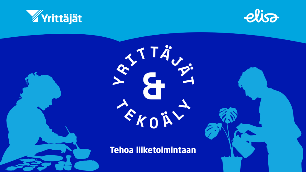 Sinisävyinen mainoskuva, jossa keskellä teksti "Yrittäjät & tekoäly" ja alapuolella "Tehoa liiketoimintaan". Vasemmalla siluetti henkilöstä maalaamassa ja oikealla siluetti henkilöstä kastelemassa kasvia. Ylhäällä logot Yrittäjät ja Elisa.