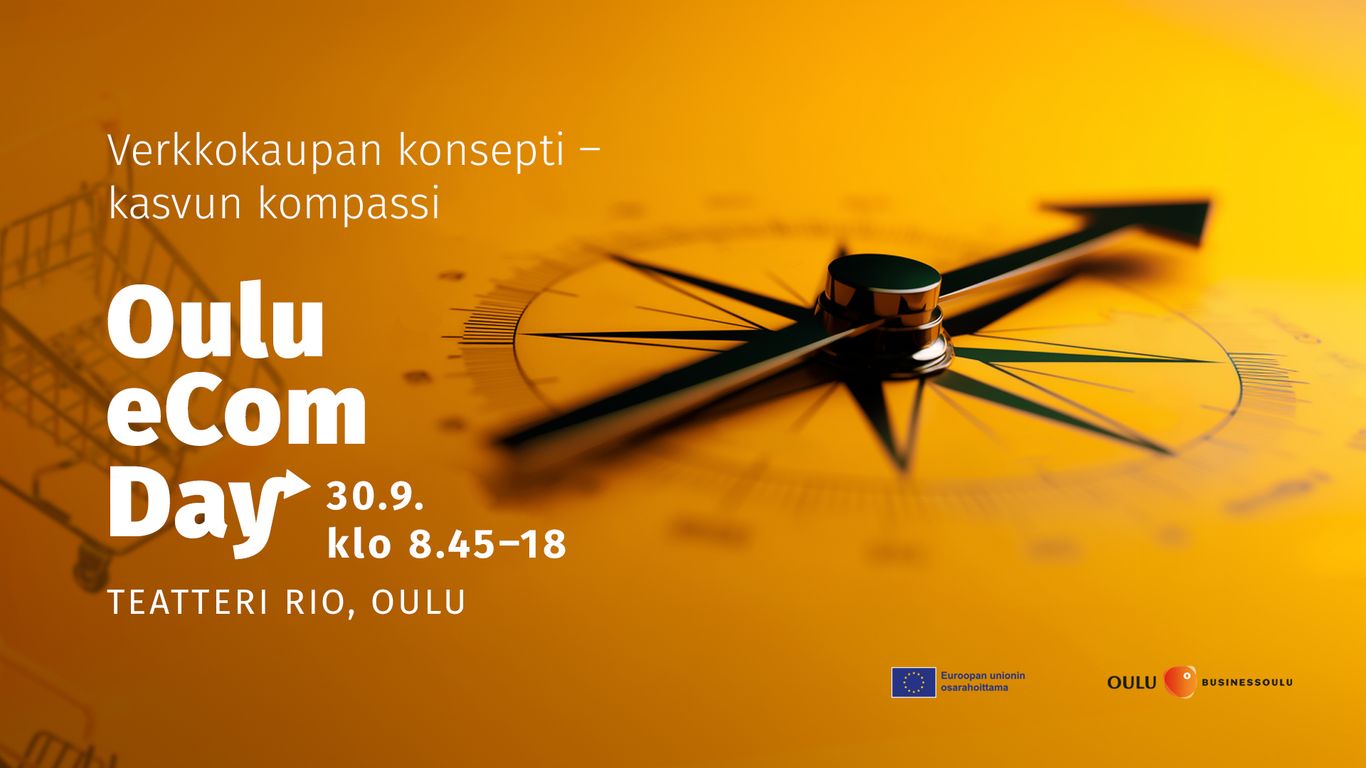 Tapahtumajulisteessa on keltainen kompassikuva taustalla. Teksti: ”Verkkokaupan konsepti – kasvun kompassi. Oulu eCom Day 30.9. klo 8.45–18, Teatteri Rio, Oulu.” Alareunassa logot: Euroopan unionin osarahoittama, Oulu ja BusinessOulu.